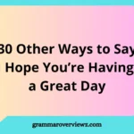 other ways to say I hope you’re having a great day with examples