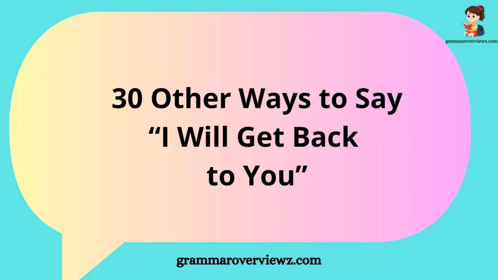 Other Ways to Say “I Will Get Back to You” with Examples