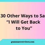 Other Ways to Say “I Will Get Back to You” with Examples