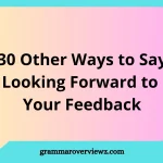 Other Ways to Say Looking Forward to Your Feedback