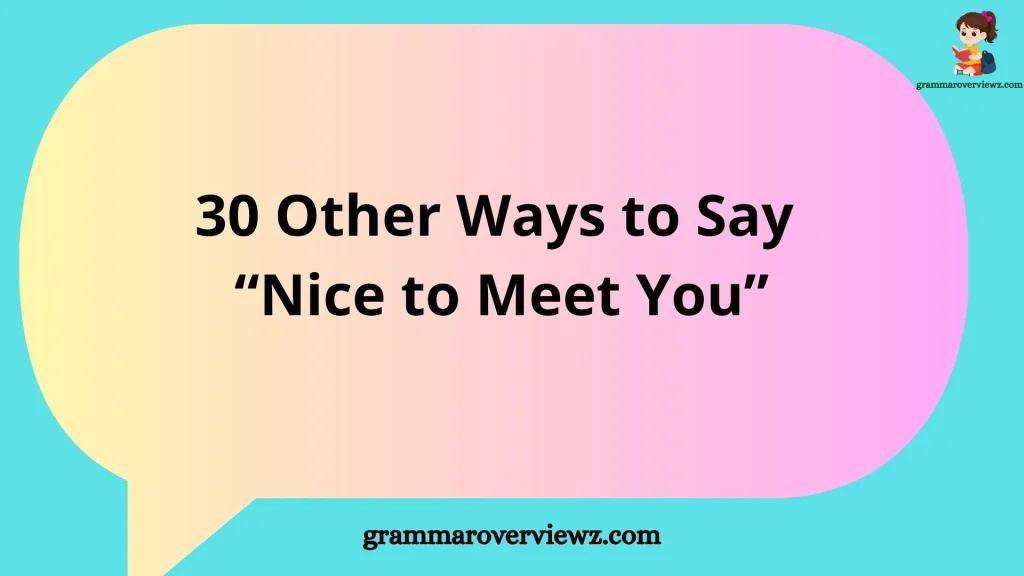 other ways to say nice to meet you, with examples for friendly and professional introductions.