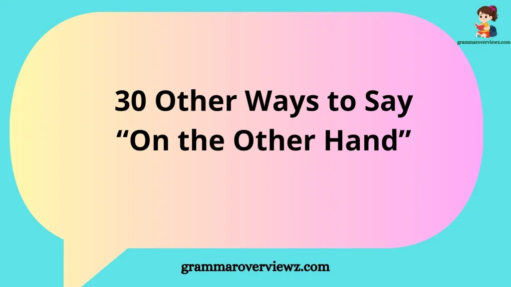 Other Ways to Say On the Other Hand With Examples