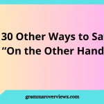 Other Ways to Say On the Other Hand With Examples