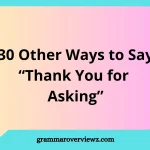 other ways to say Thank You for Asking with examples
