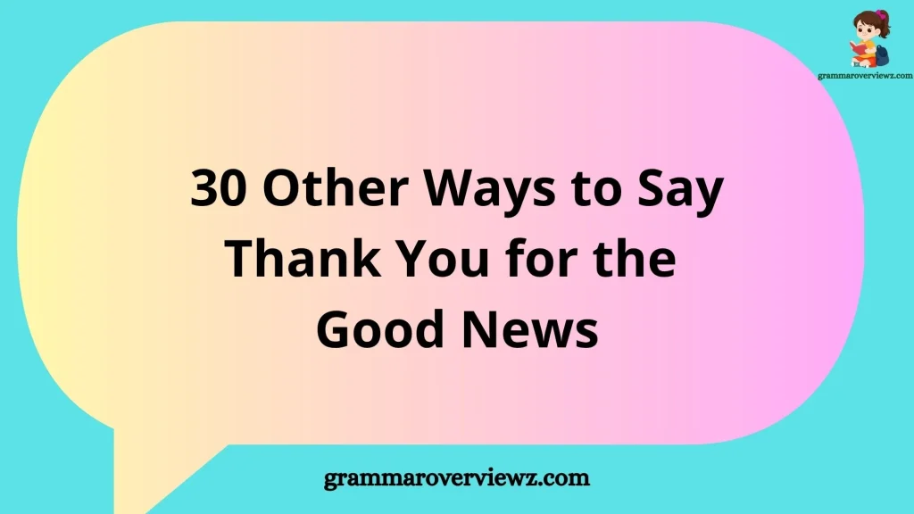 Other Ways to Say “Thank You for the Good News” with examples