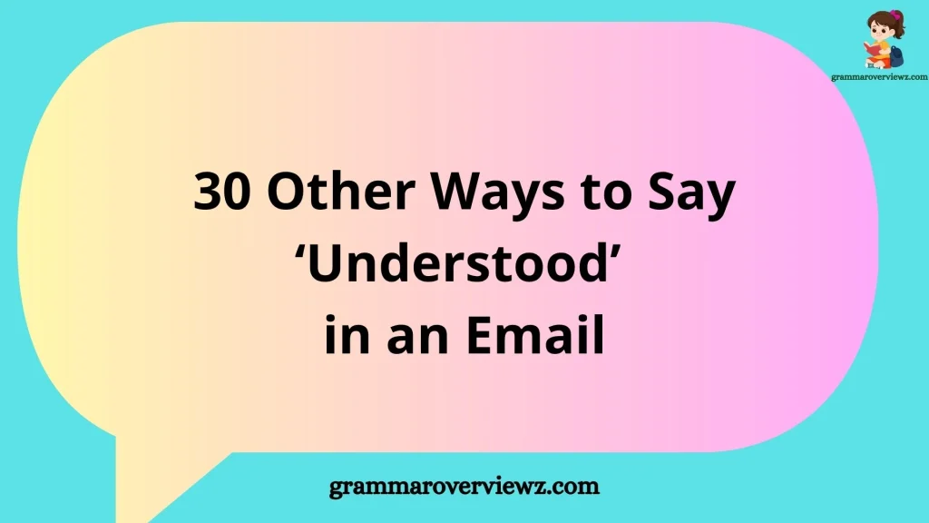 other ways to say Understood in an email with examples