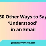 other ways to say Understood in an email with examples