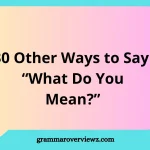 other ways to say “What do you mean?” with examples for polite, professional, and thoughtful communication.